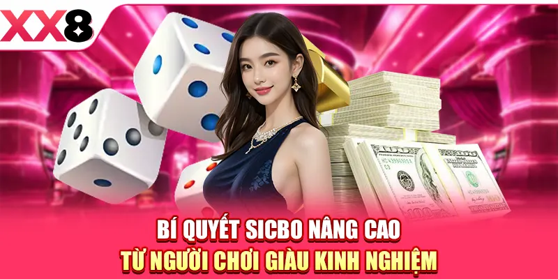 Cách Chơi Sicbo Hiệu Quả Giúp Tối Ưu Cơ Hội Thắng Lớn