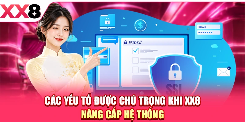 XX8 Nâng Cấp Hệ Thống - Đảm Bảo Trải Nghiệm Tốt Nhất