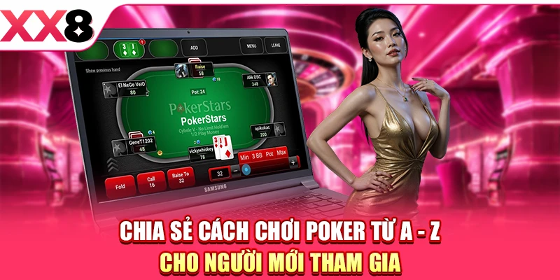 Cách Chơi Poker Từ A - Z Với Luật Cơ Bản Cho Newbies
