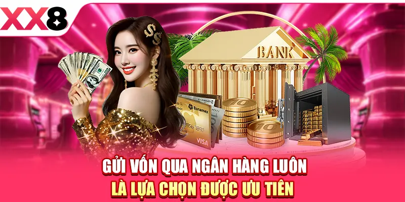 Nạp Tiền XX8 - Gửi Vốn Nhanh Với Đa Kênh Giao Dịch