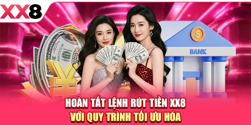Rút Tiền XX8 - Thu Hồi Tiền Thưởng Về Ví Siêu Đơn Giản