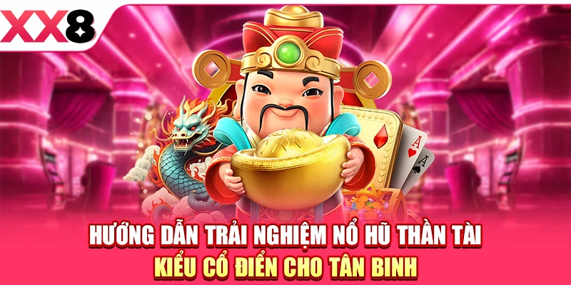 Nổ Hũ Thần Tài Cổ Điển - Chìm Đắm Vào Slot Game Màu Sắc