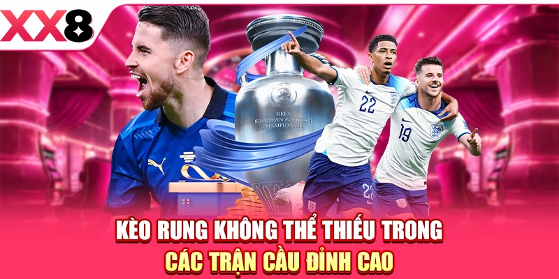 Kèo Rung - Phân Tích Điểm Đầu Tư Hấp Dẫn, Kịch Tính