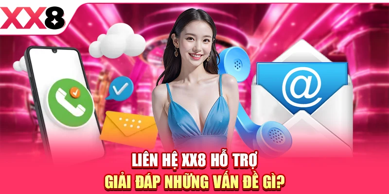 Liên Hệ XX8 - Kênh Kết Nối Hỗ Trợ Nhanh Chóng 24/7