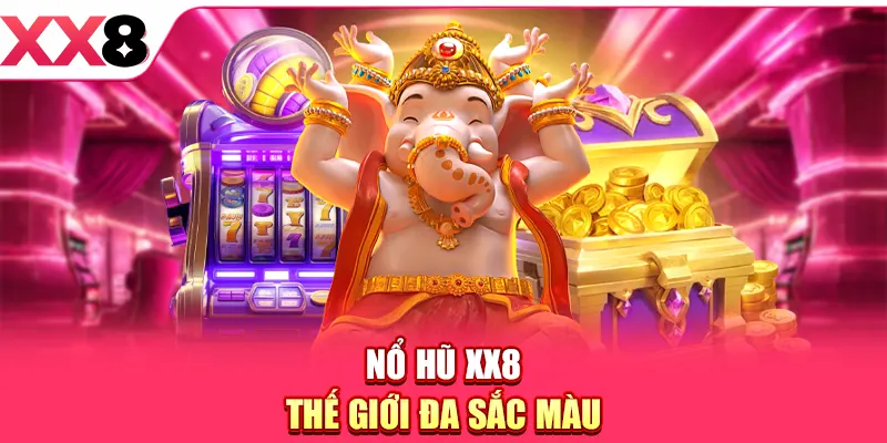 Nổ Hũ XX8 - Quay Hũ Liên Tay, Thắng Lớn Cùng Nhà Cái