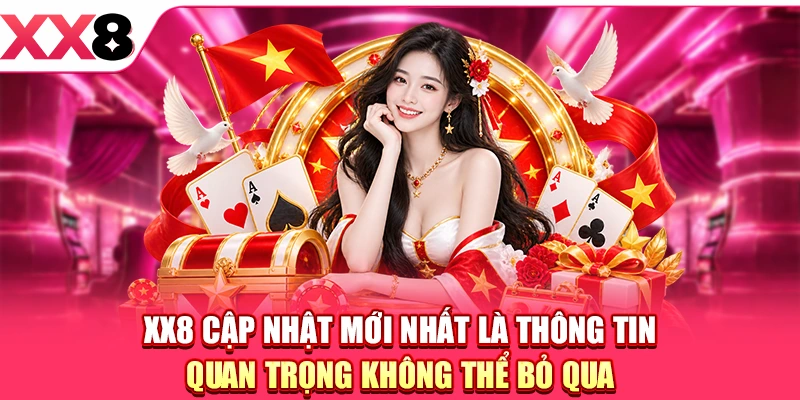 XX8 Cập Nhật Mới Nhất - Thông Tin Hội Viên Cần Biết