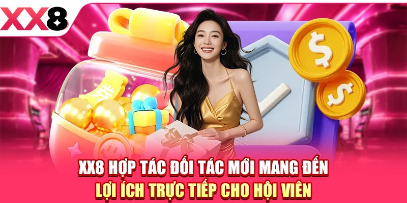 XX8 Hợp Tác Đối Tác Mới - Bước Tiến Nâng Tầm Đẳng Cấp