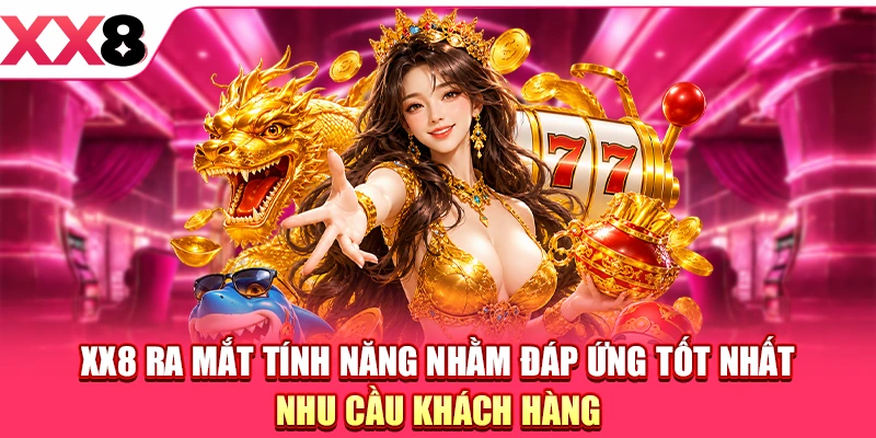 XX8 Ra Mắt Tính Năng Đáp Ứng Toàn Bộ Nhu Cầu Cá Cược